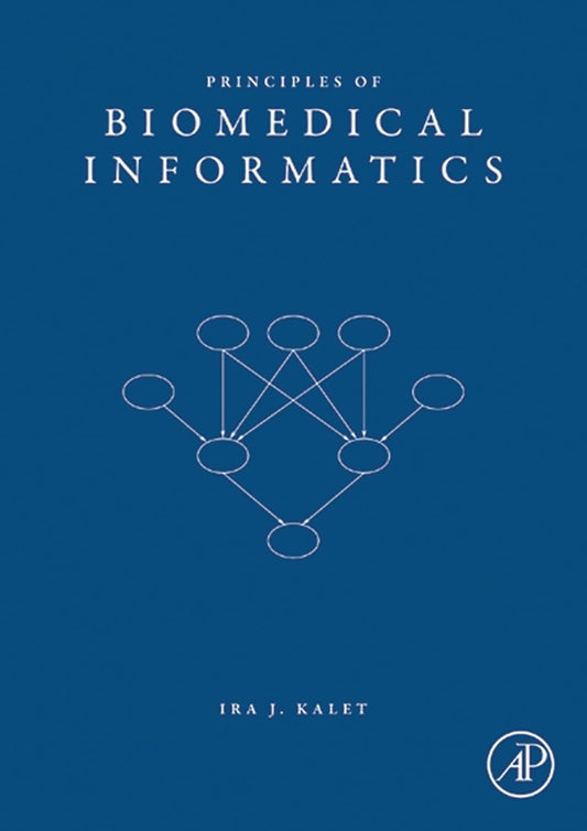Principles of Biomedical Informatics by PhD Ira J. Kalet