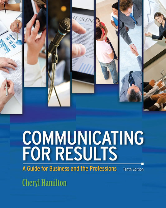 Communicating for Results_ A Guide for Business and the Professions 10th- Cheryl Hamilton