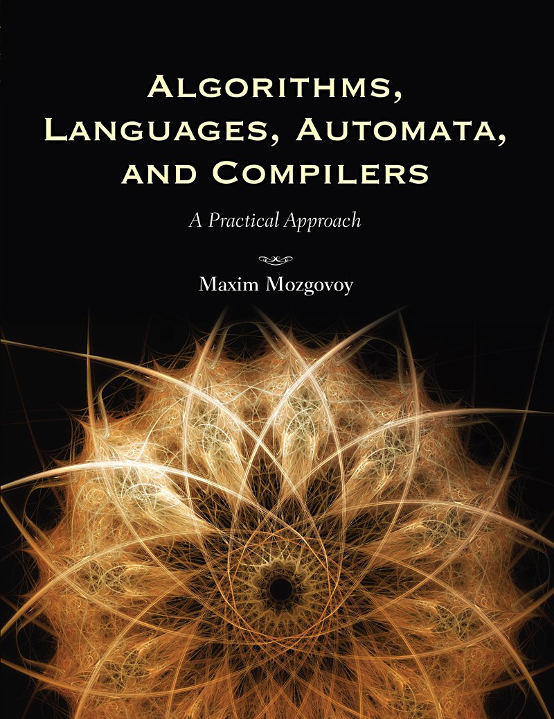 Algorithms, Languages, Automata, And Compilers A Practical Approach 1st Edition by Maxim Mozgovoy
