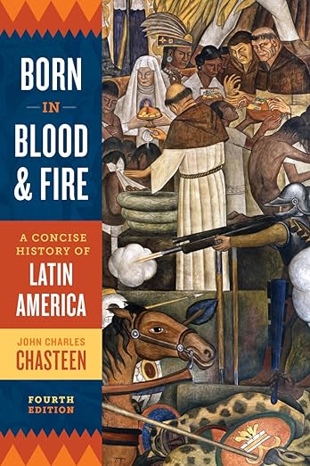 Born in Blood and Fire A Concise History of Latin America 4th Edition