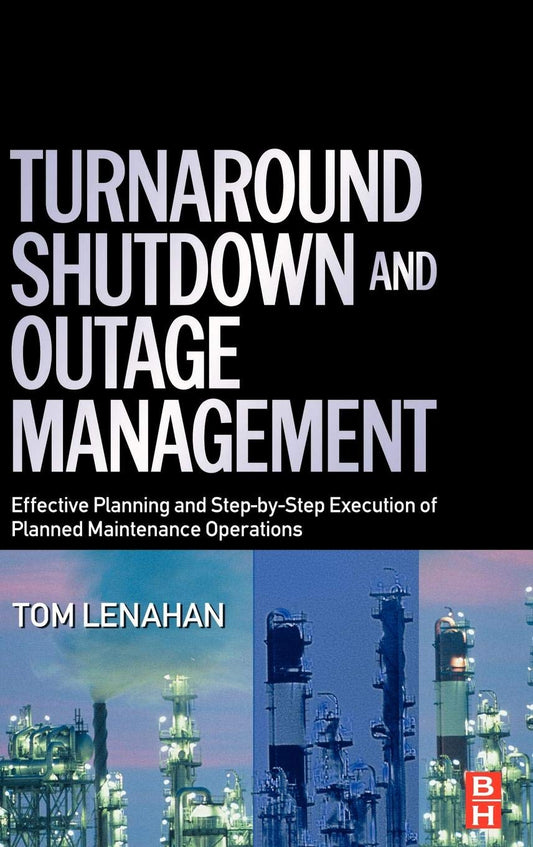 Turnaround, Shutdown and Outage Management 2nd by Tom Lenahan