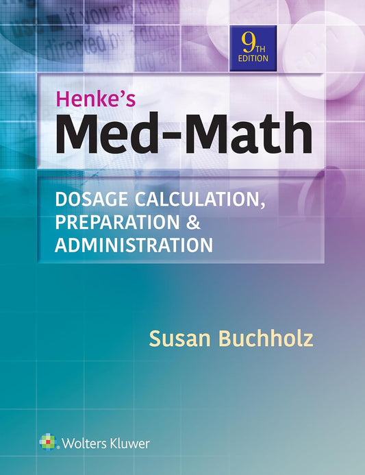 Henke's Med-Math Dosage Calculation, Preparation Administration 9th Edition