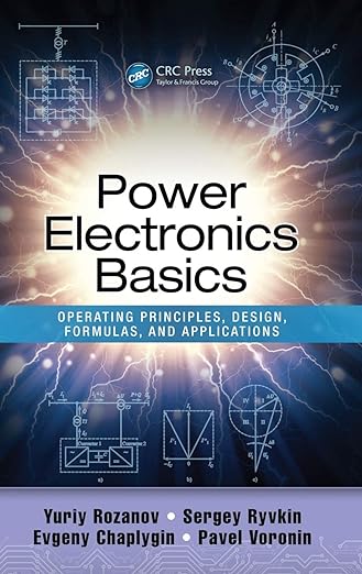 Power Electronics Basics Operating Principles, Design, Formulas, And Applications 1st Edition