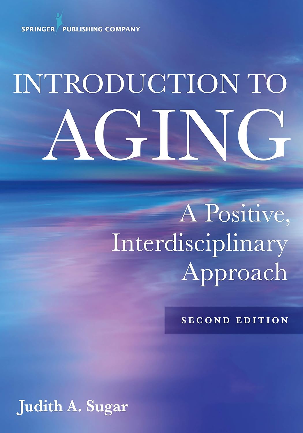 Introduction to Aging A Positive, Interdisciplinary Approach 2nd Edition