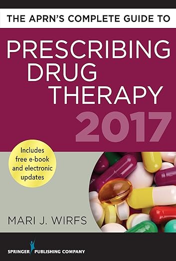 The APRNs Complete Guide to Prescribing Drug Therapy 2017