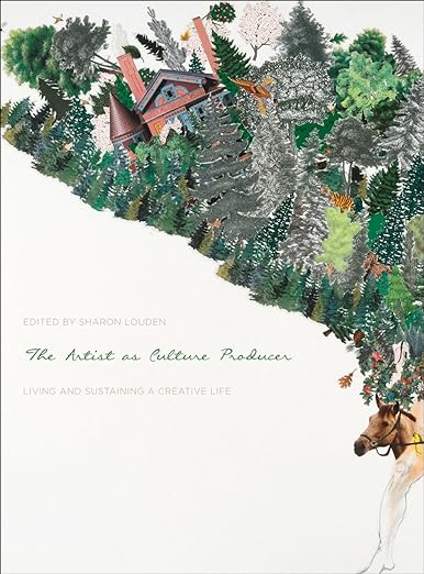 The Artist as Culture Producer Living and Sustaining a Creative Life