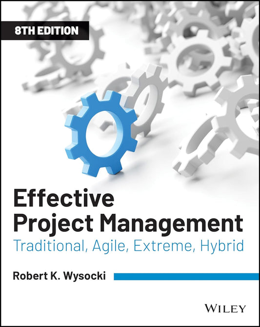 Effective Project Management Traditional,Agile,Extreme,Hybrid,8th Edition