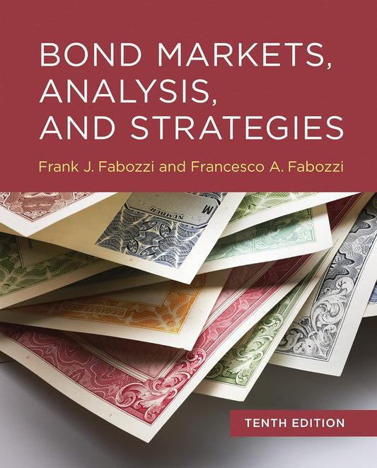 Bond Markets, Analysis, and Strategies 10th Edition by Frank J. Fabozzi and Francesco A. Fabozzi