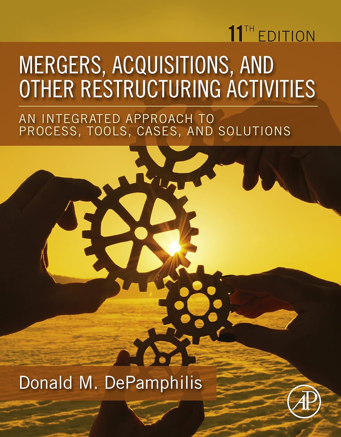 Mergers, Acquisitions, and Other Restructuring Activities An Integrated Approach to Process, Tools, Cases, and Solutions 11th