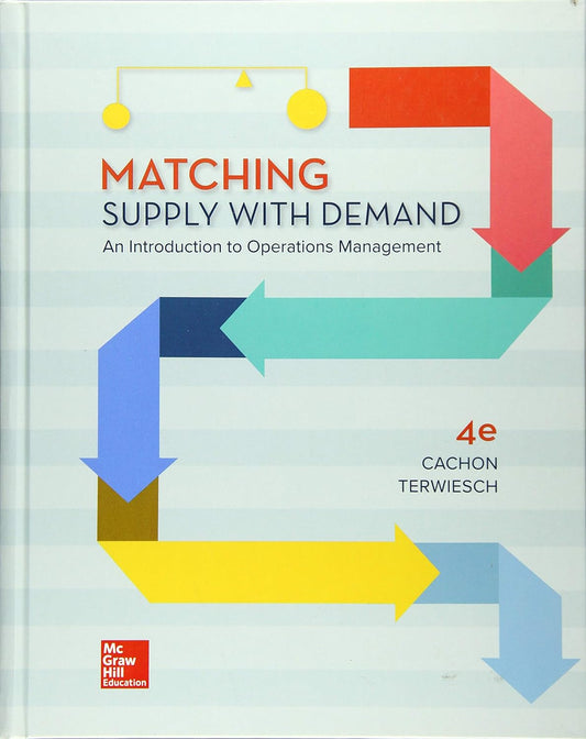 Matching Supply with Demand An Introduction to Operations Management 4e 4th Edition by Gerard Cachon