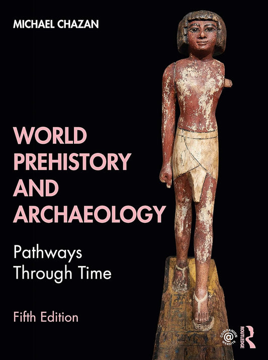 World Prehistory and Archaeology Pathways Through Time 5th Edition by Michael Chazan