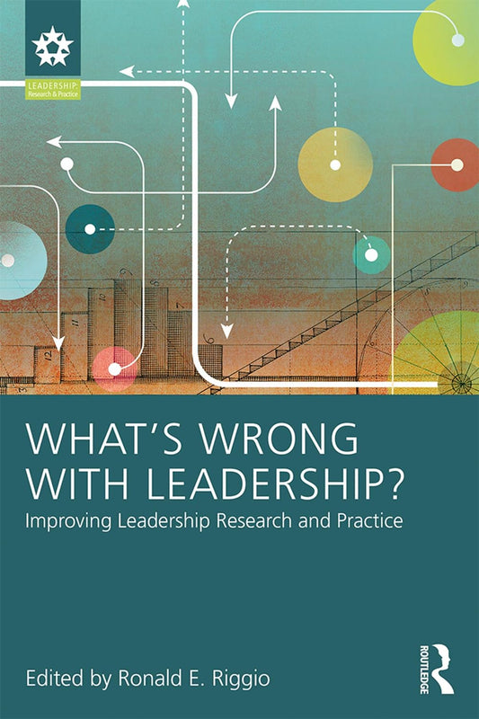 What’s Wrong With Leadership Improving Leadership Research and Practice