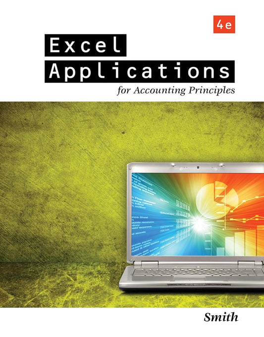 Excel Applications for Accounting Principles 4th Edition by Gaylord N. Smith