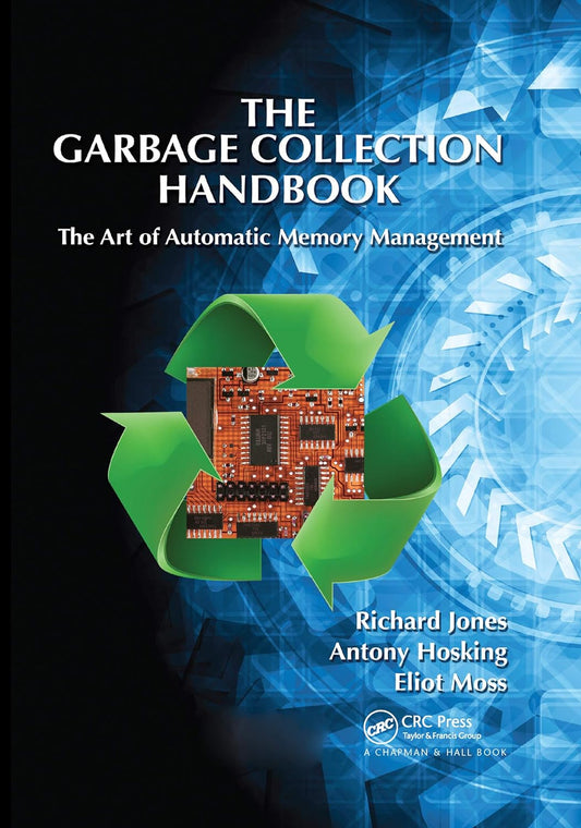 The Garbage Collection Handbook The Art of Automatic Memory Management by Richard Jones