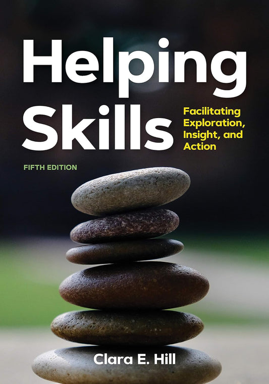 Helping Skills Facilitating Exploration, Insight, and Action 5th Edition by Clara E. Hill