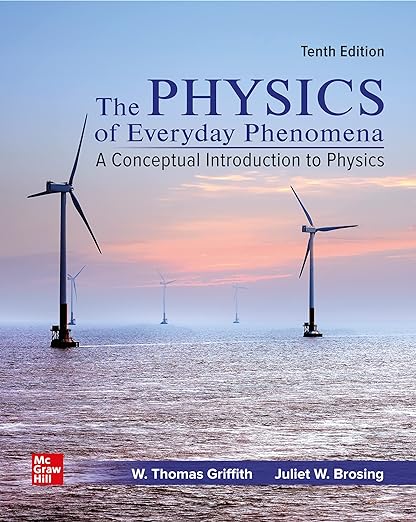 The Physics of Everyday Phenomena A Conceptual Introduction to Physics 10th Edition