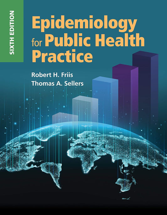 Epidemiology for Public Health Practice 6th Edition by Robert H. Friis and Thomas Sellers