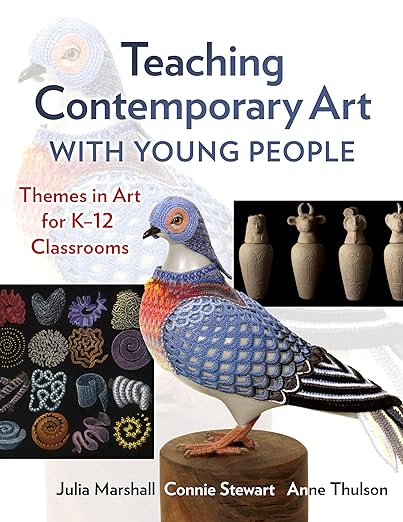 Teaching Contemporary Art With Young People Themes in Art for K–12 Classrooms