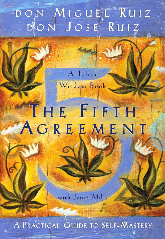 The Fifth Agreement A Practical Guide to Self-Mastery (Toltec Wisdom)