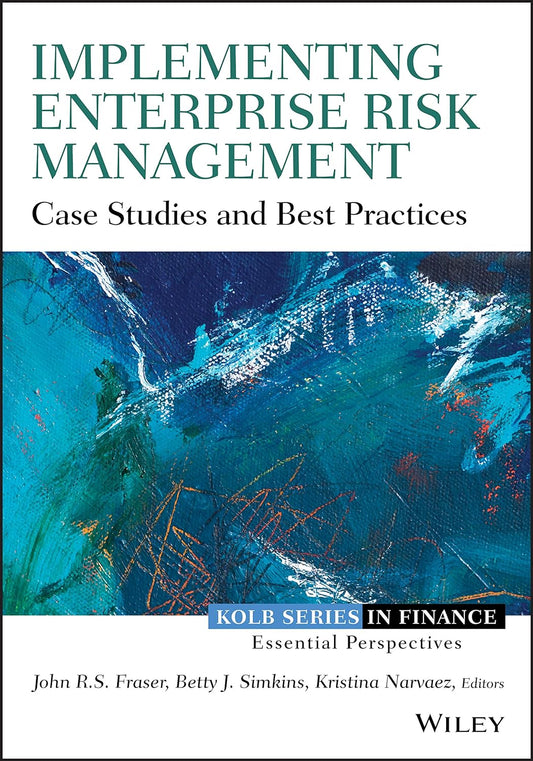 Implementing Enterprise Risk Management Case Studies and Best Practices by John Fraser