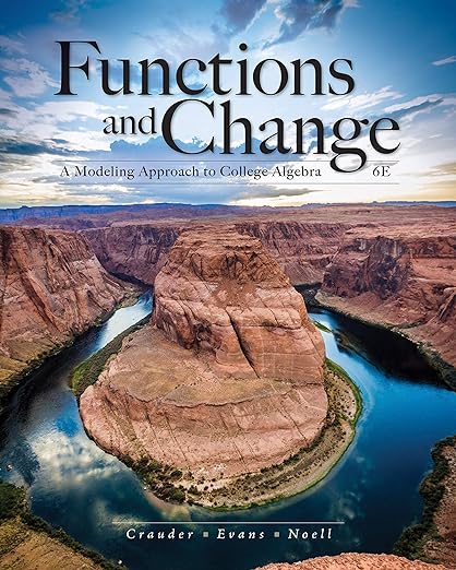 Functions and Change A Modeling Approach to College Algebra 6th Edition