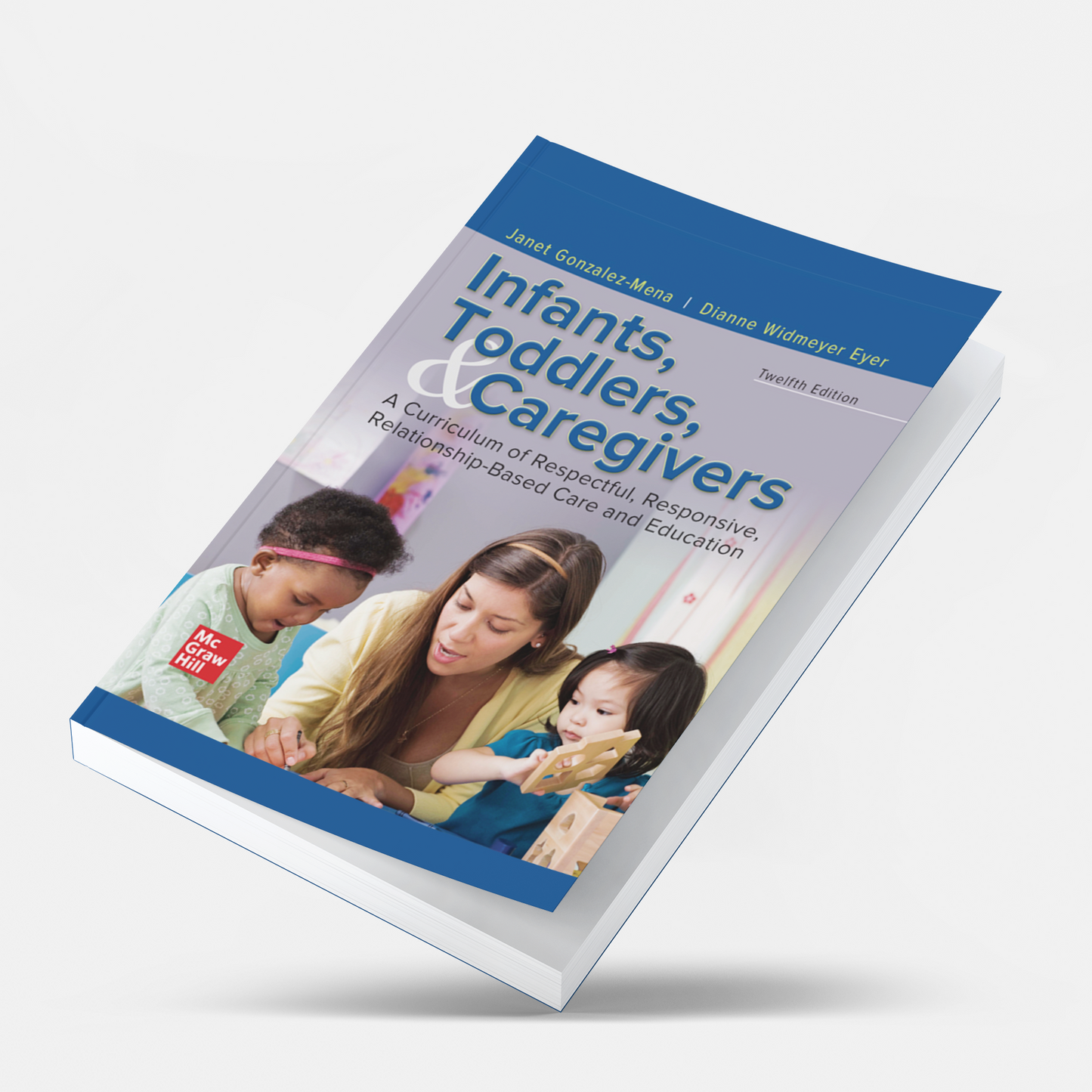 Infants, Toddlers, and Caregivers: A Curriculum of Respectful, Responsive, Relationship-Based Care and Education 12th Edition