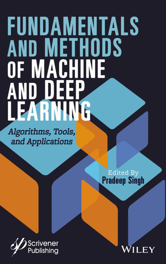Fundamentals and Methods of Machine and Deep Learning: Algorithms, Tools, and Applications 1st Edition