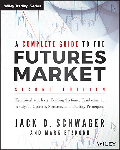 A complete guide to the futures market: technical analysis and trading systems, fundamental analysis, options, spreads, and trading principles