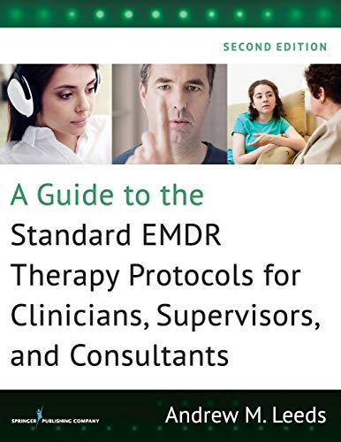 A Guide to the Standard EMDR Therapy Protocols for Clinicians, Supervisors, and Consultants, Second Edition - 2nd Edition