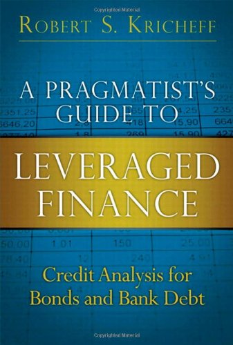 A Pragmatist's Guide to Leveraged Finance: Credit Analysis for Bonds and Bank Debt - 1st Edition