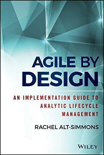 Agile by Design: An Implementation Guide to Analytic Lifecycle Managem ...