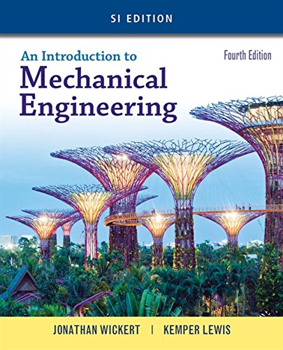 An Introduction to Mechanical Engineering SI Edition 4th by Jonathan Wickert