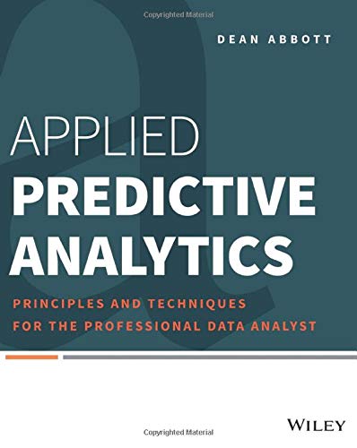 Applied Predictive Analytics: Principles and Techniques for the Professional Data Analyst - 1st Edition