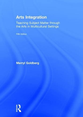 Arts Integration: Teaching Subject Matter through the Arts in Multicultural Settings 5th Edition