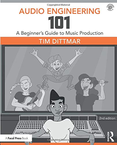 Audio Engineering 101: A Beginner's Guide to Music Production - 2nd Edition