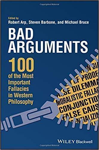 Bad Arguments 100 Of The Most Important Fallacies In Western Philosophy