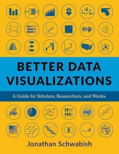 Better Data Visualizations A Guide For Scholars Researchers And Wonks