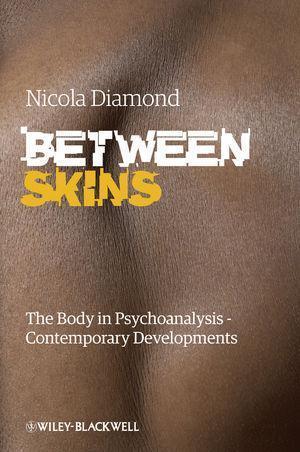 Between Skins The Body In Psychoanalysis Contemporary Developments