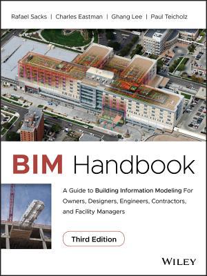 Bim Handbook A Guide To Building Information Modeling For Owners Designers Engineers Contractors And Facility Managers 3Rd Edition