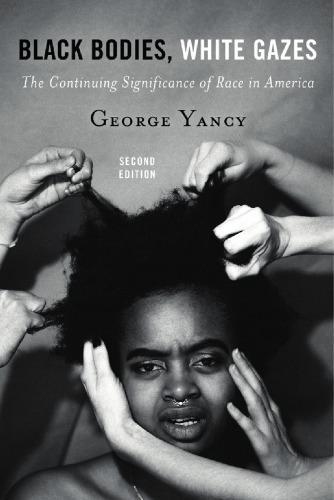 Black Bodies White Gazes The Continuing Significance Of Race In America 2Nd Edition