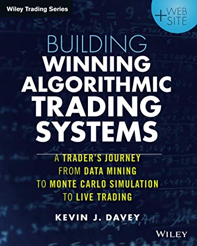 Building Winning Algorithmic Trading Systems, + Website: A Trader's Journey from Data Mining to Monte Carlo Simulation to Live