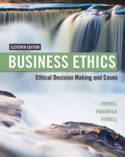 Business Ethics: Ethical Decision Making &amp; Cases - 11th Edition