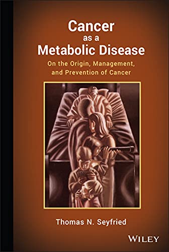 Cancer as a Metabolic Disease: On the Origin, Management, and Prevention of Cancer - 1st Edition
