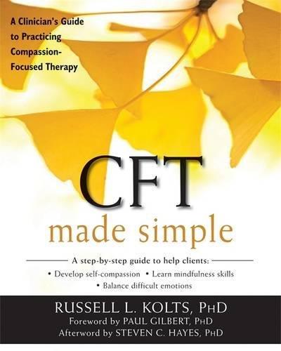 Cft Made Simple A Clinicians Guide To Practicing Compassion Focused Therapy