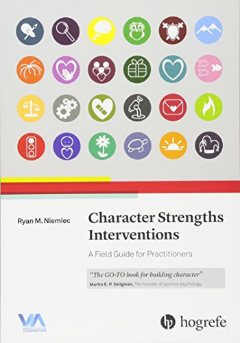 Character Strengths Interventions: A Field Guide for Practitioners 2017 - 1st Edition