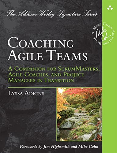 Coaching Agile Teams: A Companion for ScrumMasters, Agile Coaches, and Project Managers in Transition (Addison-Wesley Signature Series (Cohn)) - 1st