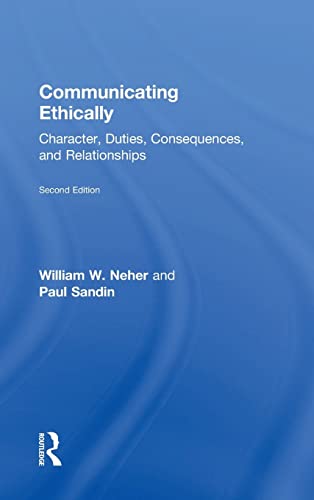 Communicating Ethically: Character, Duties, Consequences, and Relationships - 2nd Edition