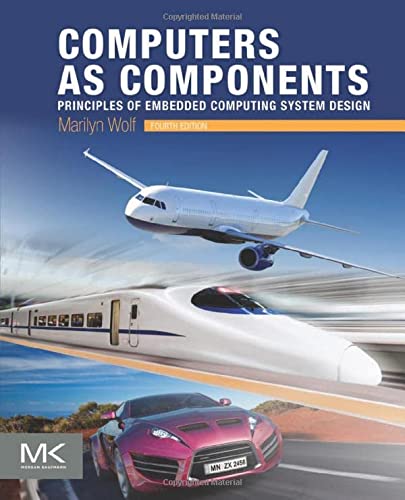 Computers as Components: Principles of Embedded Computing System Design - 4th Edition