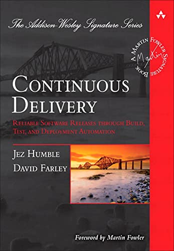 Continuous Delivery: Reliable Software Releases through Build, Test, and Deployment Automation  - 1st Edition