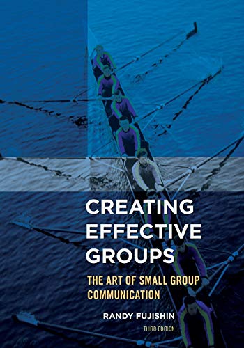 Creating Effective Groups: The Art of Small Group Communication - 3rd Edition